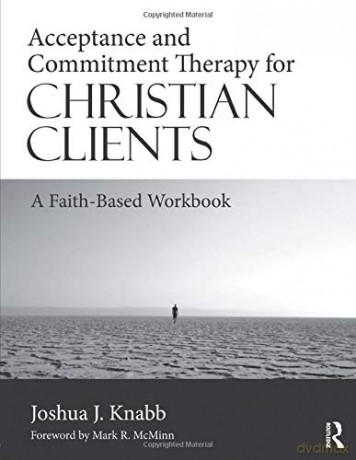 Acceptance and Commitment Therapy for Christian Clients: A Faith-Based Workbook - Joshua J. Knabb [KSIĄŻKA]
