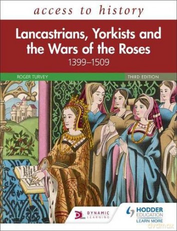 Access to History: Lancastrians, Yorkists and the Wars of the Roses, 1399-1509, Third Edition - Roger Turvey [KSIĄŻKA]