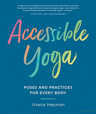 Accessible Yoga: Poses and Practices for Every Body - Jivana Heyman [KSIĄŻKA]