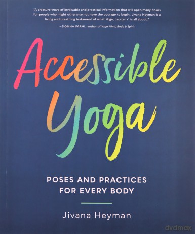 Accessible Yoga: Poses and Practices for Every Body - Jivana Heyman [KSIĄŻKA]