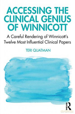 Accessing the Clinical Genius of Winnicott: A Careful Rendering of Winnicott's Twelve Most Influential Clinical papers - Teri Quatman [KSIĄŻKA]