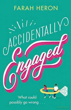 Accidentally Engaged: deliciously romantic and feel-good - the perfect romcom for 2021 - Farah Heron [KSIĄŻKA]