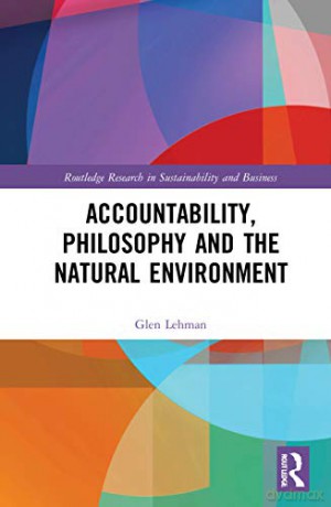 Accountability, Philosophy and the Natural Environment (Routledge Research in Sustainability and Business) - Glen Lehman [KSIĄŻKA]