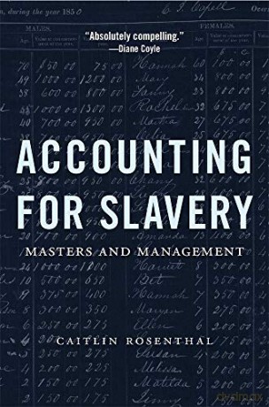Accounting for Slavery: Masters and Management - Caitlin Rosenthal [KSIĄŻKA]