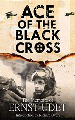 Ace of the Black Cross: The Memoirs of Ernst Udet - Ernst Udet [KSIĄŻKA]