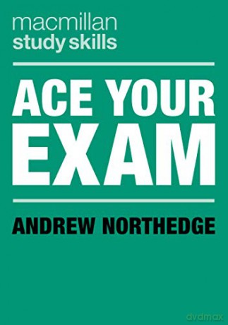 Ace Your Exam (Macmillan Study Skills) - Andrew Northedge [KSIĄŻKA]