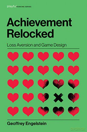 Achievement Relocked: Loss Aversion and Game Design (Playful Thinking) - Geoffrey Engelstein [KSIĄŻKA]