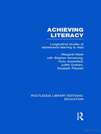 Achieving Literacy (RLE Edu I): Longitudinal Studies of Adolescents Learning to Read (Routledge Library Editions: Education) - Margaret Meek [KSIĄŻKA]