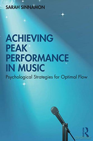 Achieving Peak Performance in Music: Psychological Strategies for Optimal Flow - Sarah Sinnamon [KSIĄŻKA]