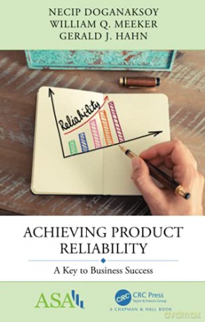 Achieving Product Reliability: A Key to Business Success (ASA-CRC Series on Statistical Reasoning in Science and Society) - Necip Doganaksoy [KSIĄŻKA]