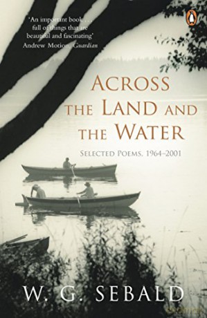 Across the Land and the Water: Selected Poems 1964-2001 - W. G. Sebald [KSIĄŻKA]