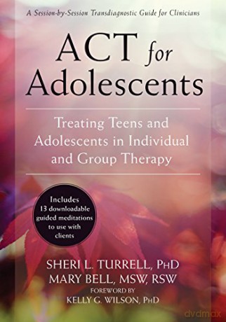 ACT for Adolescents: Treating Teens and Adolescents in Individual and Group Therapy - Sheri L. Turrell [KSIĄŻKA]