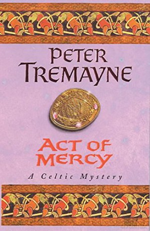 Act of Mercy (Sister Fidelma Mysteries Book 8): A page-turning Celtic mystery filled with chilling twists - Peter Tremayne [KSIĄŻKA]