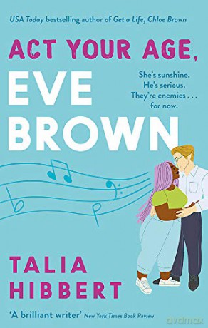 Act Your Age, Eve Brown: the perfect feel good romcom for 2021 - Talia Hibbert [KSIĄŻKA]