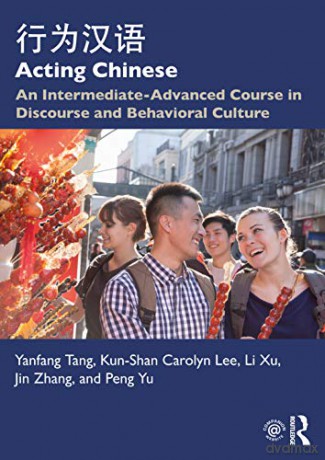 Acting Chinese: An Intermediate-Advanced Course in Discourse and Behavioral Culture - Yanfang Tang [KSIĄŻKA]