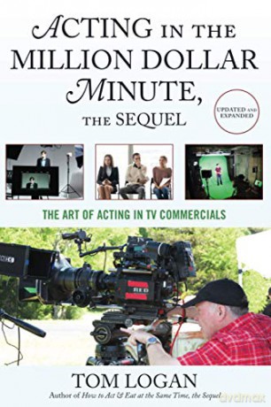 Acting in the Million Dollar Minute, the Sequel: The Art of Acting in TV Commercials, Updated and Expanded - Tom Logan [KSIĄŻKA]