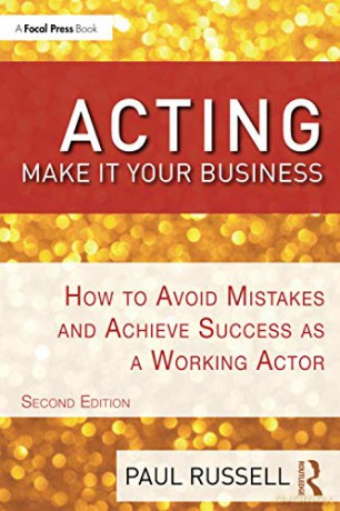 Acting: Make It Your Business: Make It Your Business: How to Avoid Mistakes and Achieve Success as a Working Actor - Paul Russell [KSIĄŻKA]