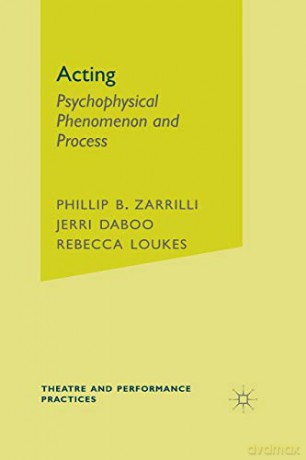 Acting: Psychophysical Phenomenon and Process (Theatre and Performance Practices) - Phillip Zarrilli [KSIĄŻKA]