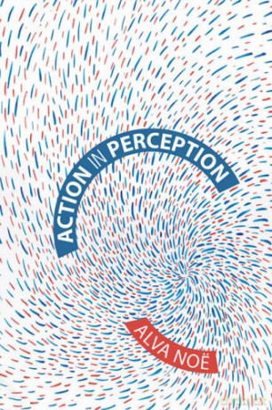 Action in Perception (Representation and Mind series) - Alva Noë [KSIĄŻKA]