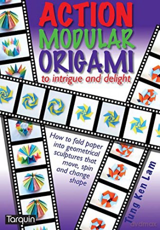 Action Modular Origami: to intrigue and delight - Tung Ken Lam [KSIĄŻKA]