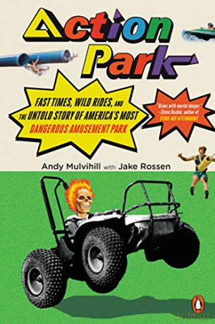 Action Park: Fast Times, Wild Rides, and the Untold Story of America's Most Dangerous Amusement Park - Andy Mulvihill [KSIĄŻKA]