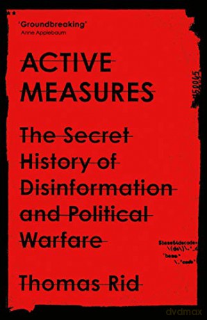 Active Measures: The Secret History of Disinformation and Political Warfare - Thomas Rid [KSIĄŻKA]