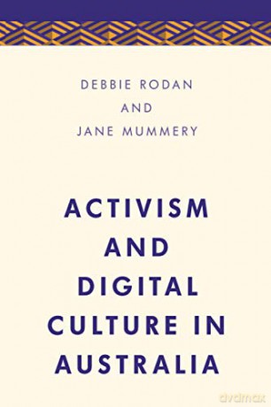 Activism and Digital Culture in Australia (Media, Culture and Communication in Asia-Pacific Societies) - Debbie Rodan [KSIĄŻKA]