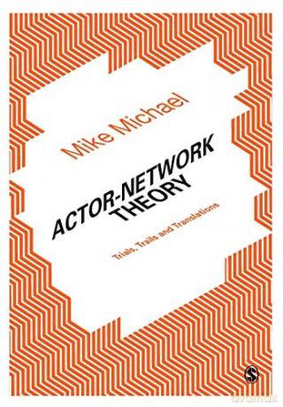 Actor-Network Theory: Trials, Trails and Translations - Mike Michael [KSIĄŻKA]