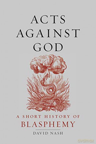 Acts Against God: A Short History of Blasphemy - David Nash [KSIĄŻKA]