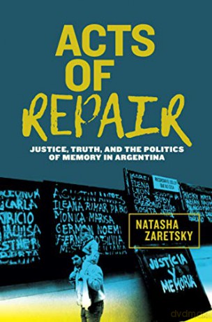 Acts of Repair: Justice, Truth, and the Politics of Memory in Argentina (Genocide, Political Violence, Human Rights) - Natasha Zaretsky [KSIĄŻKA]