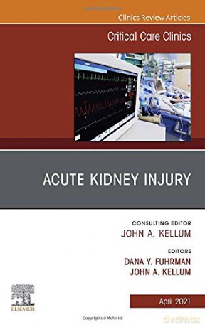 Acute Kidney Injury, An Issue of Critical Care Clinics (Volume 37-2) (The Clinics: Internal Medicine, Volume 37-2) - John A. Kellum MD [KSIĄŻKA]