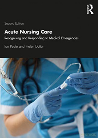 Acute Nursing Care: Recognising and Responding to Medical Emergencies - Helen Dutton [KSIĄŻKA]