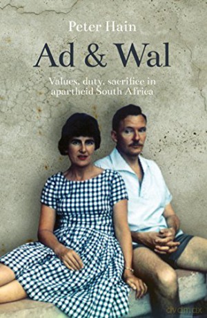 Ad and Wal: Values, duty, sacrifice in apartheid South Africa: A Story of Values, Duty, Sacrifice - Peter Hain [KSIĄŻKA]