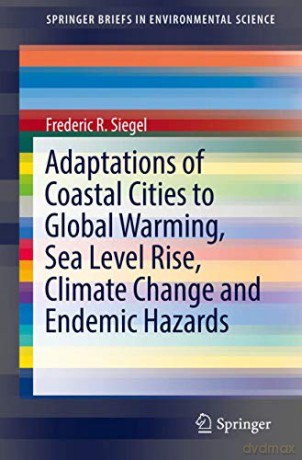 Adaptations of Coastal Cities to Global Warming, Sea Level Rise, Climate Change and Endemic Hazards (SpringerBriefs in Environmental Science) - Frederic R. Siegel [KSIĄŻKA]
