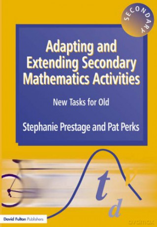 Adapting and Extending Secondary Mathematics Activities: New Tasks FOr Old - Stephanie Prestage [KSIĄŻKA]