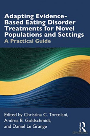 Adapting Evidence-Based Eating Disorder Treatments for Novel Populations and Settings: A Practical Guide - Christina C. Tortolani [KSIĄŻKA]