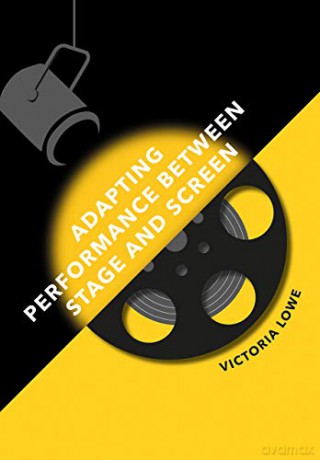 Adapting Performance Between Stage and Screen - Victoria Lowe [KSIĄŻKA]