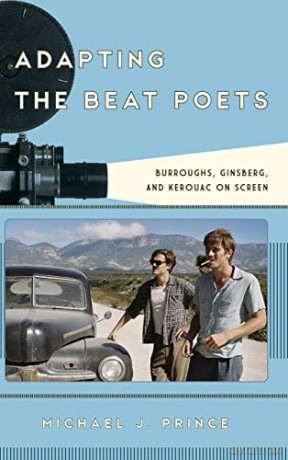 Adapting the Beat Poets: Burroughs, Ginsberg, and Kerouac on Screen (Film and History) - Michael J. Prince [KSIĄŻKA]