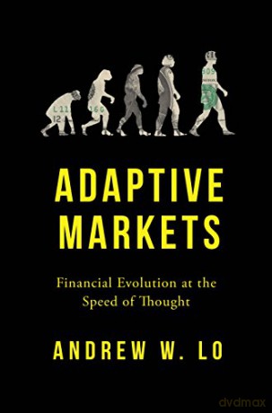Adaptive Markets: Financial Evolution at the Speed of Thought - Andrew W. Lo [KSIĄŻKA]