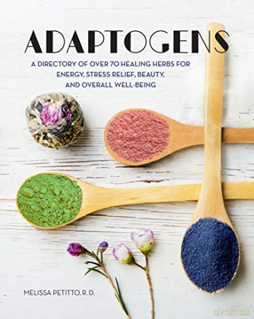 Adaptogens: A Directory of Over 70 Healing Herbs for Energy, Stress Relief, Beauty, and Overall Well-Being (4) (Everyday Wellbeing) - Melissa Petitto R.D. [KSIĄŻKA]
