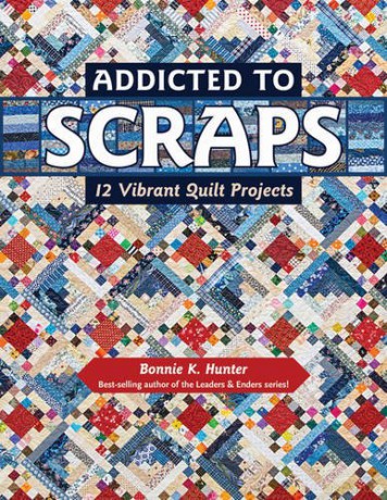 Addicted to Scraps: 12 Vibrant Quilt Projects - Bonnie K. Hunter [KSIĄŻKA]