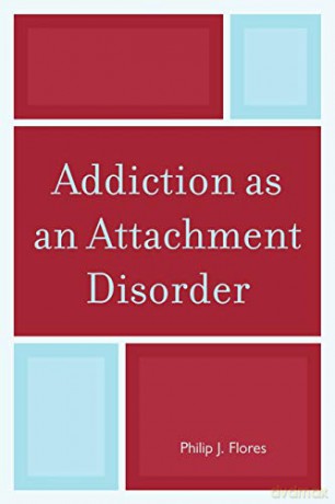 Addiction as an Attachment Disorder - Philip J. Flores [KSIĄŻKA]