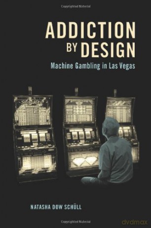 Addiction by Design: Machine Gambling in Las Vegas - Natasha Dow Schüll [KSIĄŻKA]