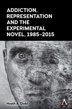 Addiction, Representation and the Experimental Novel, 1985-2015 - Heath A. Diehl [KSIĄŻKA]
