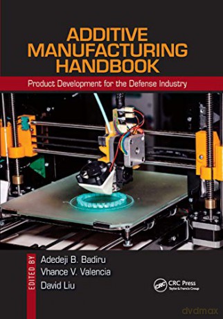 Additive Manufacturing Handbook: Product Development for the Defense Industry - Adedeji B. Badiru [KSIĄŻKA]