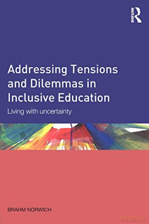 Addressing Tensions and Dilemmas in Inclusive Education: Living with uncertainty - Brahm Norwich [KSIĄŻKA]