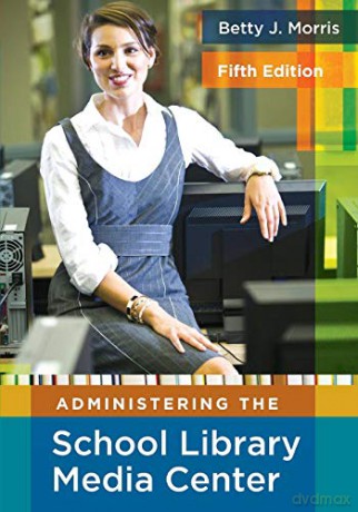 Administering the School Library Media Center - Betty J. Morris [KSIĄŻKA]