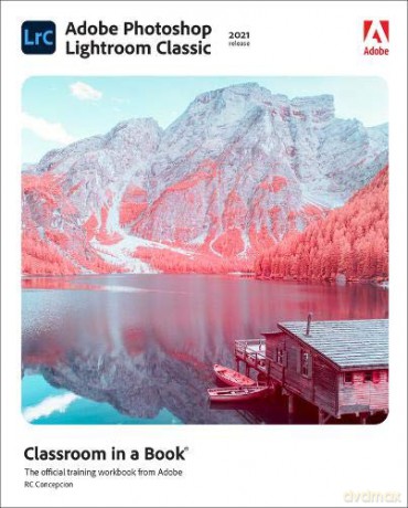 Adobe Photoshop Lightroom Classic Classroom in a Book (2021 release) - Rafael Concepcion [KSIĄŻKA]