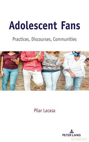 Adolescent Fans; Practices, Discourses, Communities (32) (Mediated Youth) - Pilar Lacasa [KSIĄŻKA]