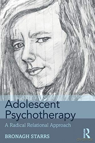 Adolescent Psychotherapy: A Radical Relational Approach - Bronagh Starrs [KSIĄŻKA]